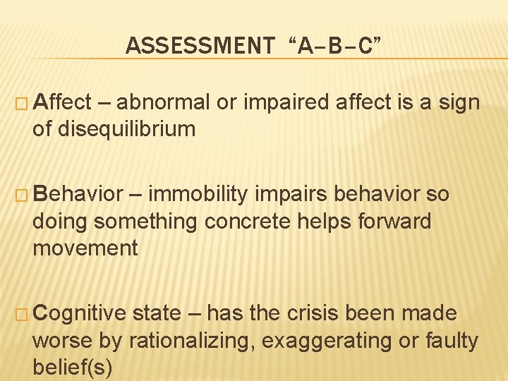 ASSESSMENT “A–B–C” � Affect – abnormal or impaired affect is a sign of disequilibrium