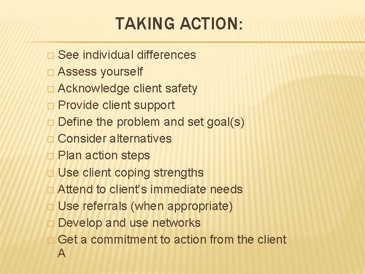 TAKING ACTION: See individual differences � Assess yourself � Acknowledge client safety � Provide