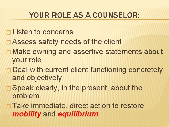 YOUR ROLE AS A COUNSELOR: � Listen to concerns � Assess safety needs of