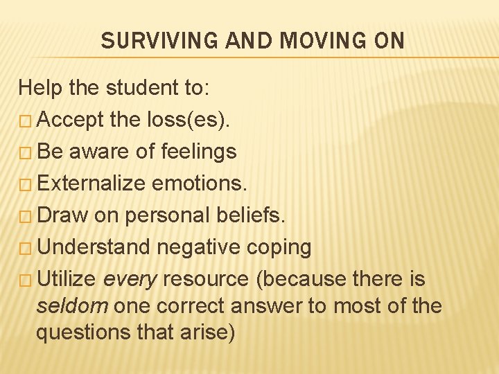 SURVIVING AND MOVING ON Help the student to: � Accept the loss(es). � Be