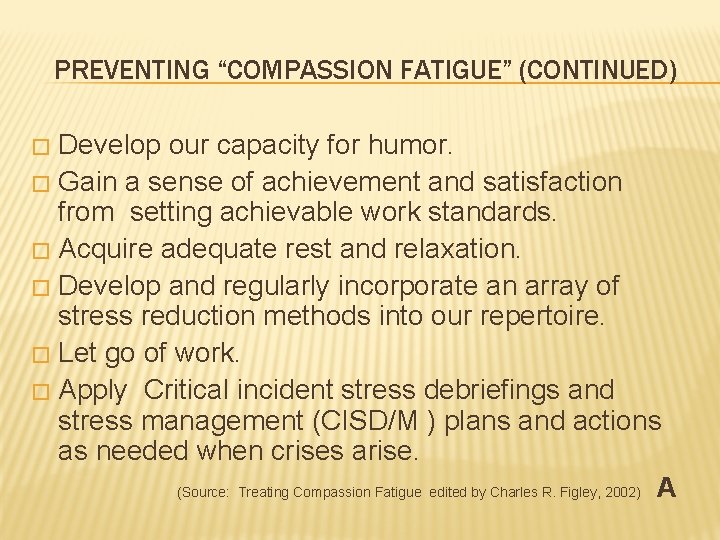 PREVENTING “COMPASSION FATIGUE” (CONTINUED) Develop our capacity for humor. � Gain a sense of