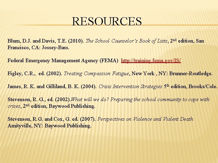 RESOURCES Blum, D. J. and Davis, T. E. (2010). The School Counselor’s Book of