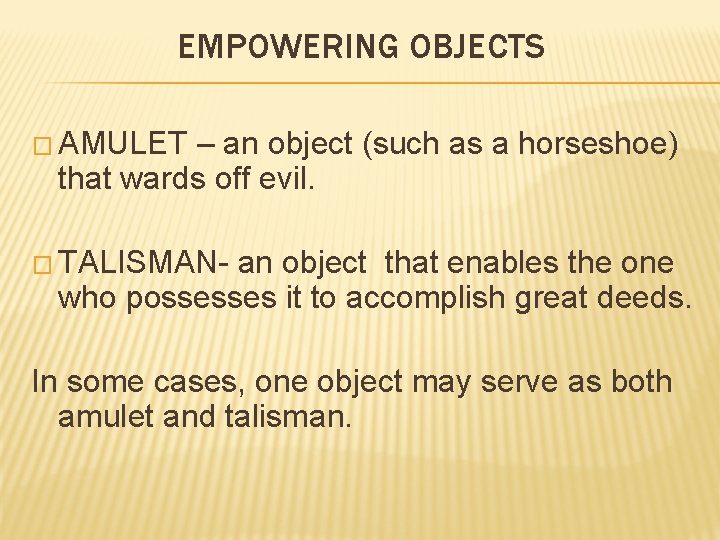 EMPOWERING OBJECTS � AMULET – an object (such as a horseshoe) that wards off