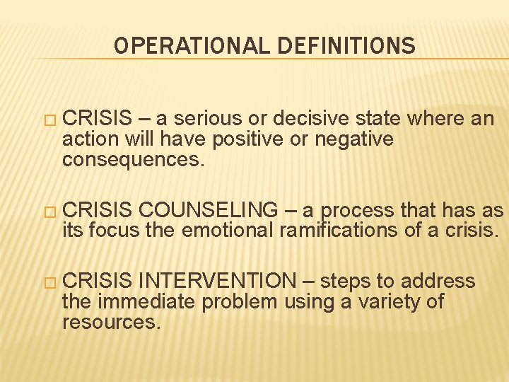 OPERATIONAL DEFINITIONS � CRISIS – a serious or decisive state where an action will