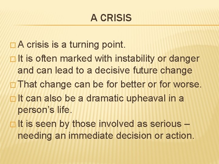 A CRISIS �A crisis is a turning point. � It is often marked with