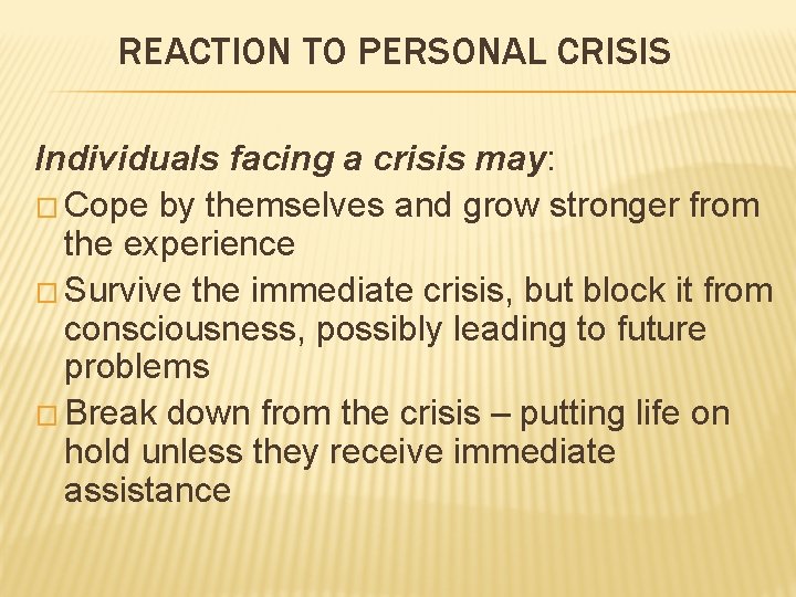 REACTION TO PERSONAL CRISIS Individuals facing a crisis may: � Cope by themselves and