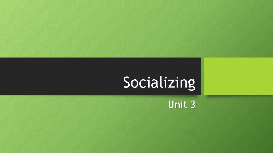 Socializing Unit 3 