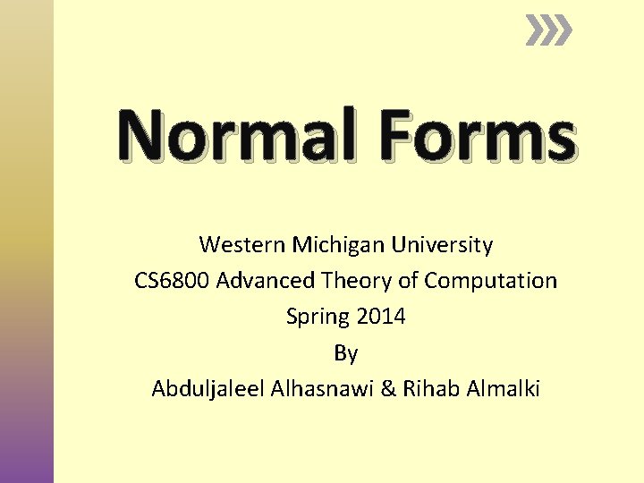 Normal Forms Western Michigan University CS 6800 Advanced Theory of Computation Spring 2014 By