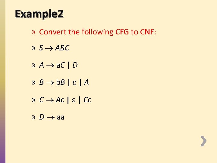 Example 2 » Convert the following CFG to CNF: » S ABC » A