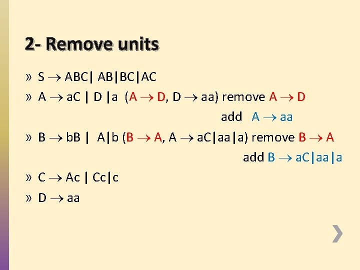 2 - Remove units » S ABC| AB|BC|AC » A a. C | D