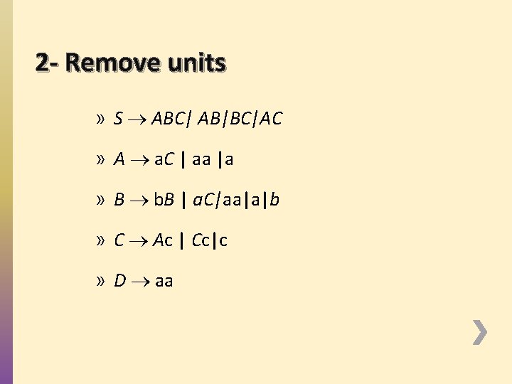 2 - Remove units » S ABC| AB|BC|AC » A a. C | aa