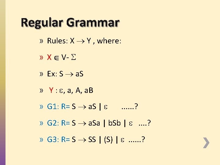 Regular Grammar » Rules: X Y , where: » X V- » Ex: S