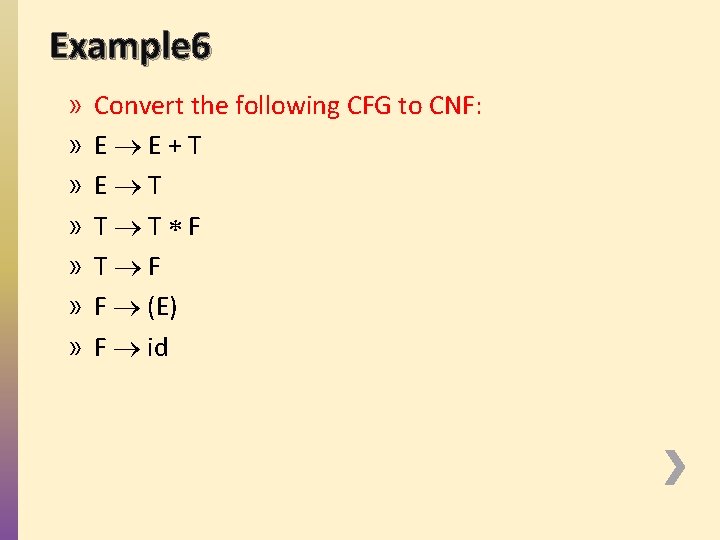 Example 6 » » » » Convert the following CFG to CNF: E E+T