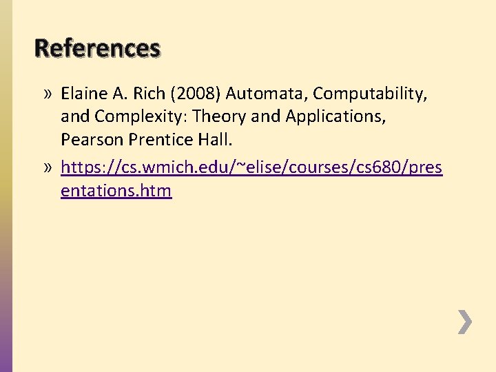 References » Elaine A. Rich (2008) Automata, Computability, and Complexity: Theory and Applications, Pearson