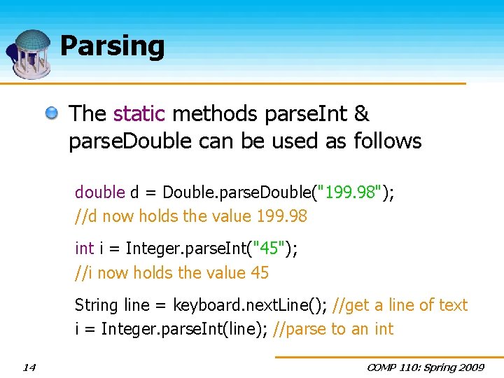 Parsing The static methods parse. Int & parse. Double can be used as follows