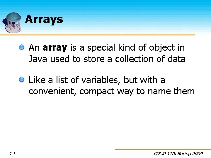 Arrays An array is a special kind of object in Java used to store