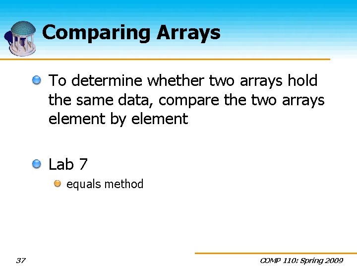 Comparing Arrays To determine whether two arrays hold the same data, compare the two