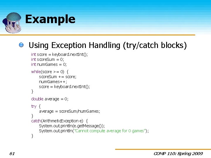Example Using Exception Handling (try/catch blocks) int score = keyboard. next. Int(); int score.