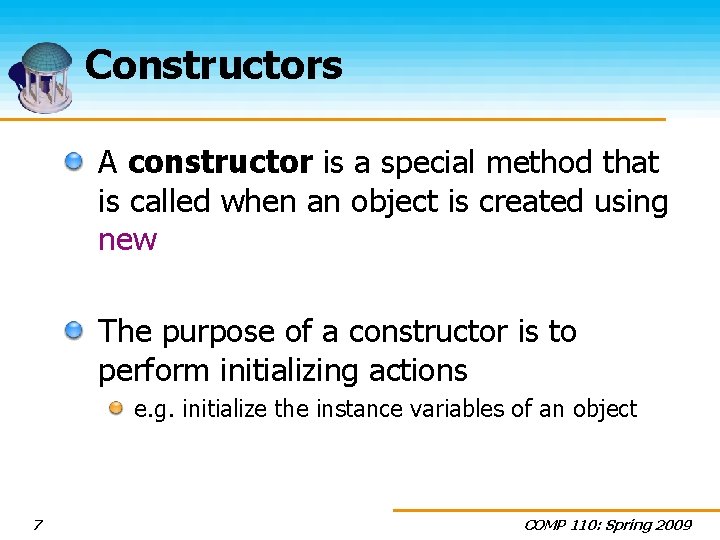 Constructors A constructor is a special method that is called when an object is