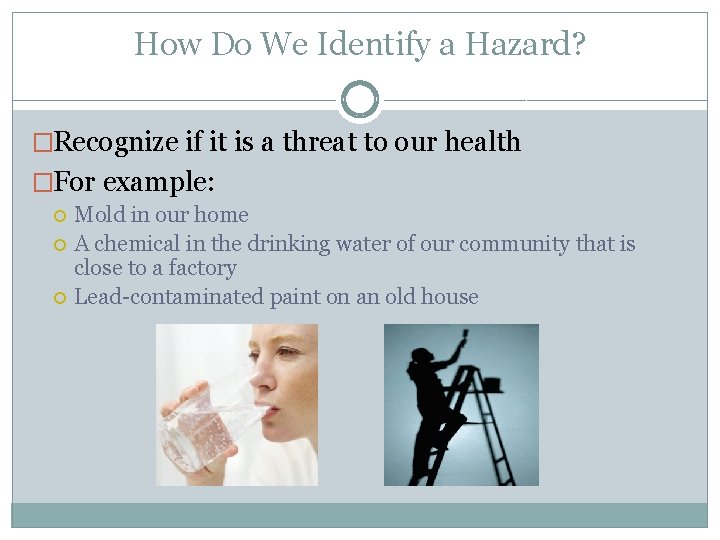 How Do We Identify a Hazard? �Recognize if it is a threat to our