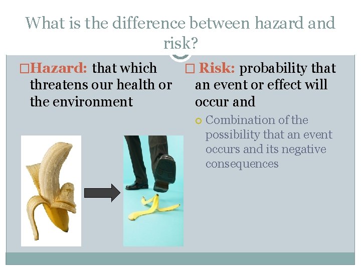 What is the difference between hazard and risk? �Hazard: that which threatens our health