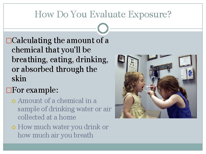 How Do You Evaluate Exposure? �Calculating the amount of a chemical that you'll be