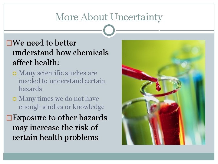 More About Uncertainty �We need to better understand how chemicals affect health: Many scientific