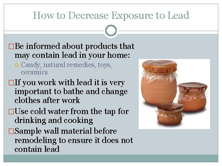 How to Decrease Exposure to Lead �Be informed about products that may contain lead