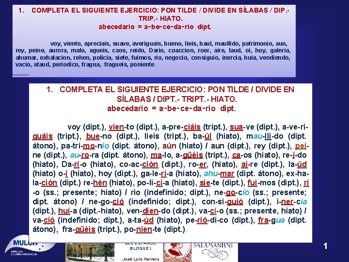1. COMPLETA EL SIGUIENTE EJERCICIO: PON TILDE / DIVIDE EN SÍLABAS / DIP. TRIP. 1. COMPLETA EL SIGUIENTE EJERCICIO: PON TILDE / DIVIDE EN SÍLABAS / DIP. TRIP.