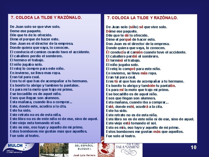7. COLOCA LA TILDE Y RAZÓNALO. De Juan solo se que vive solo. Deme 7. COLOCA LA TILDE Y RAZÓNALO. De Juan solo se que vive solo. Deme