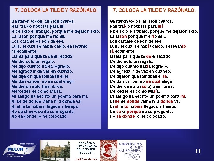 7. COLOCA LA TILDE Y RAZÓNALO. Gastaron todos, aun los avaros. Has traido noticias 7. COLOCA LA TILDE Y RAZÓNALO. Gastaron todos, aun los avaros. Has traido noticias