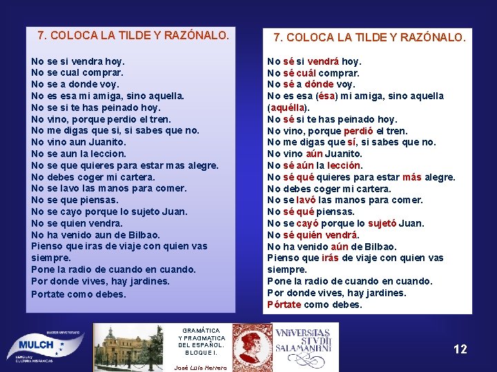 7. COLOCA LA TILDE Y RAZÓNALO. No se si vendra hoy. No se cual 7. COLOCA LA TILDE Y RAZÓNALO. No se si vendra hoy. No se cual