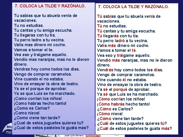 7. COLOCA LA TILDE Y RAZÓNALO. Tu sabias que tu abuela venia de vacaciones. 7. COLOCA LA TILDE Y RAZÓNALO. Tu sabias que tu abuela venia de vacaciones.