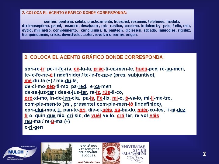 2. COLOCA EL ACENTO GRÁFICO DONDE CORRESPONDA: sonreir, periferia, celula, practicamente, huesped, resumen, telefonee, 2. COLOCA EL ACENTO GRÁFICO DONDE CORRESPONDA: sonreir, periferia, celula, practicamente, huesped, resumen, telefonee,
