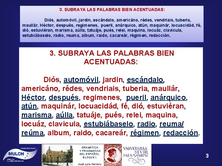 3. SUBRAYA LAS PALABRAS BIEN ACENTUADAS: Diós, automóvil, jardin, escándalo, americáno, rédes, vendriais, tuberia, 3. SUBRAYA LAS PALABRAS BIEN ACENTUADAS: Diós, automóvil, jardin, escándalo, americáno, rédes, vendriais, tuberia,