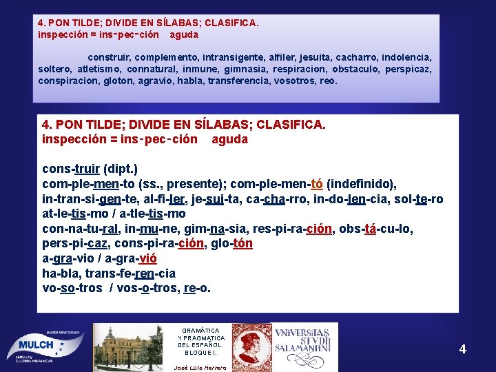 4. PON TILDE; DIVIDE EN SÍLABAS; CLASIFICA. inspección = ins‑pec‑ción aguda construir, complemento, intransigente, 4. PON TILDE; DIVIDE EN SÍLABAS; CLASIFICA. inspección = ins‑pec‑ción aguda construir, complemento, intransigente,