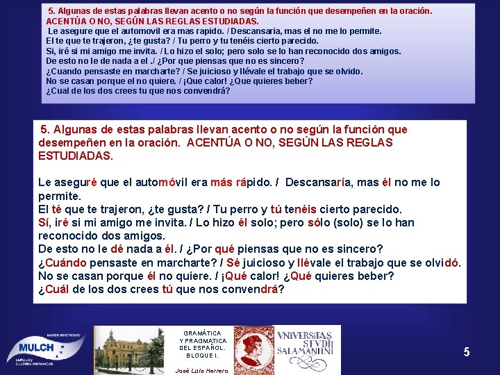 5. Algunas de estas palabras llevan acento o no según la función que desempeñen 5. Algunas de estas palabras llevan acento o no según la función que desempeñen