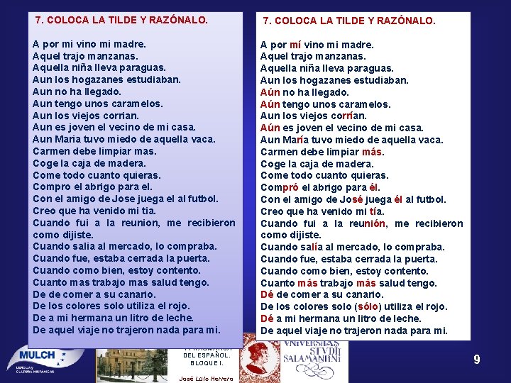 7. COLOCA LA TILDE Y RAZÓNALO. A por mi vino mi madre. Aquel trajo 7. COLOCA LA TILDE Y RAZÓNALO. A por mi vino mi madre. Aquel trajo