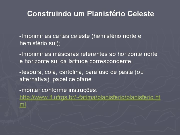 Construindo um Planisfério Celeste -Imprimir as cartas celeste (hemisfério norte e hemisfério sul); -Imprimir