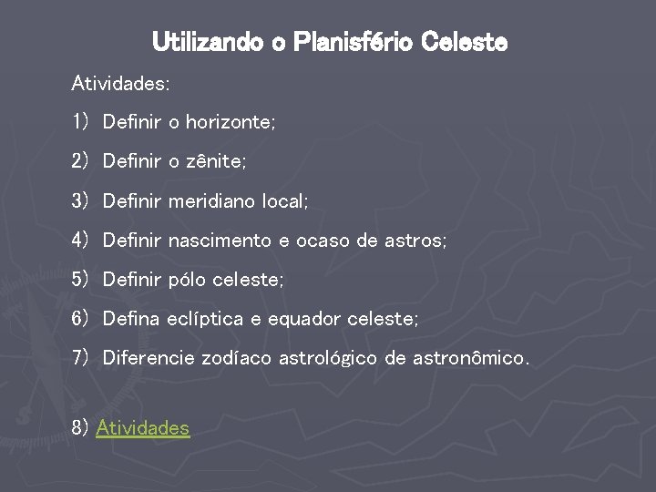 Utilizando o Planisfério Celeste Atividades: 1) Definir o horizonte; 2) Definir o zênite; 3)