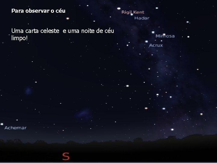 Para observar o céu Uma carta celeste e uma noite de céu limpo! 