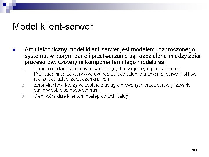 Model klient-serwer n Architektoniczny model klient-serwer jest modelem rozproszonego systemu, w którym dane i