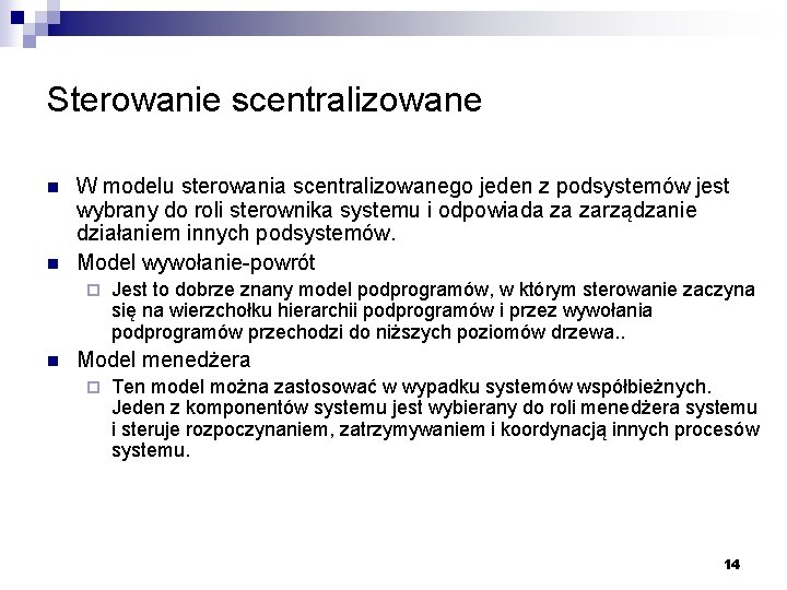 Sterowanie scentralizowane n n W modelu sterowania scentralizowanego jeden z podsystemów jest wybrany do