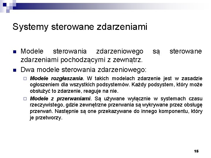 Systemy sterowane zdarzeniami n n Modele sterowania zdarzeniowego są zdarzeniami pochodzącymi z zewnątrz. Dwa