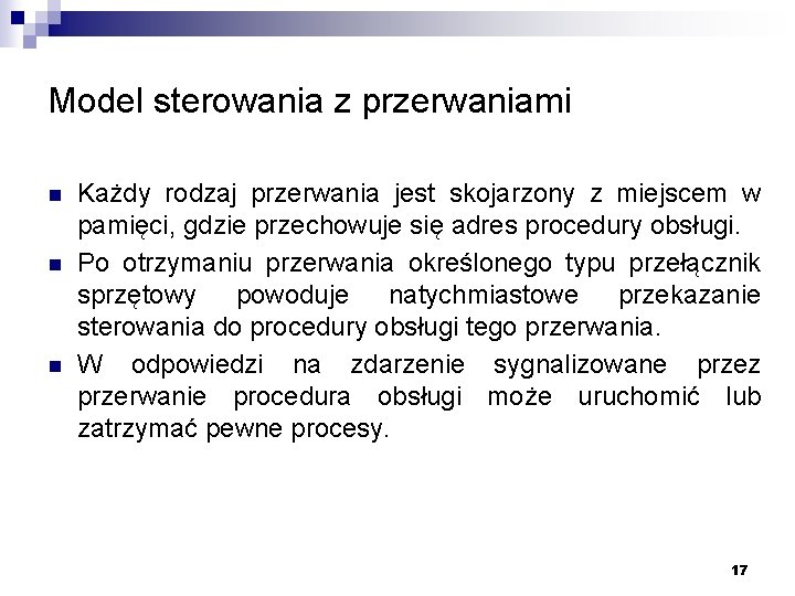 Model sterowania z przerwaniami n n n Każdy rodzaj przerwania jest skojarzony z miejscem