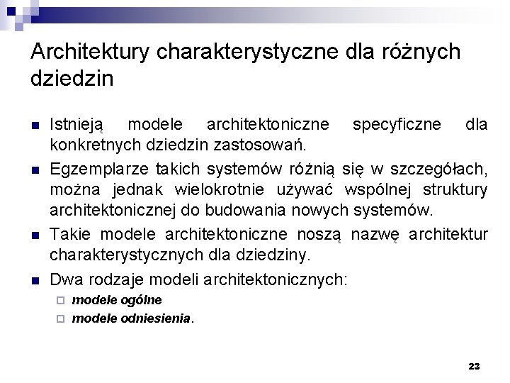 Architektury charakterystyczne dla różnych dziedzin n n Istnieją modele architektoniczne specyficzne dla konkretnych dziedzin