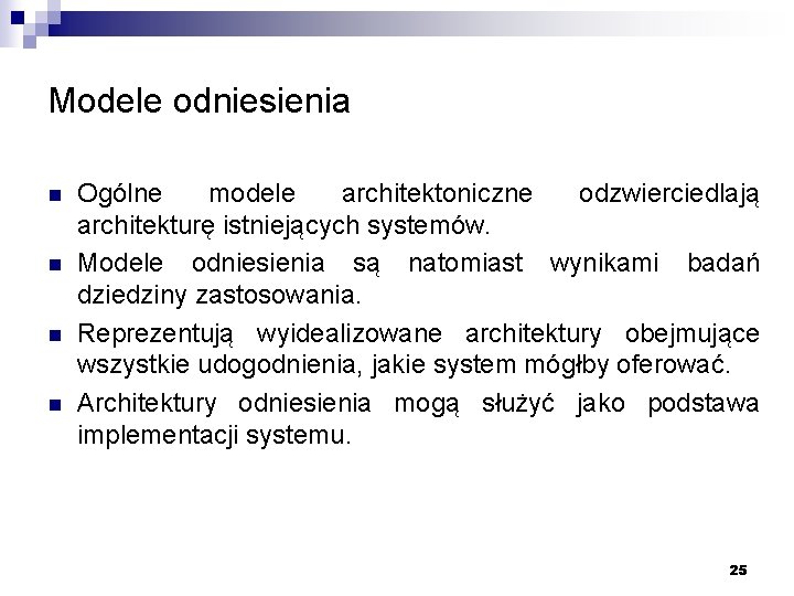 Modele odniesienia n n Ogólne modele architektoniczne odzwierciedlają architekturę istniejących systemów. Modele odniesienia są