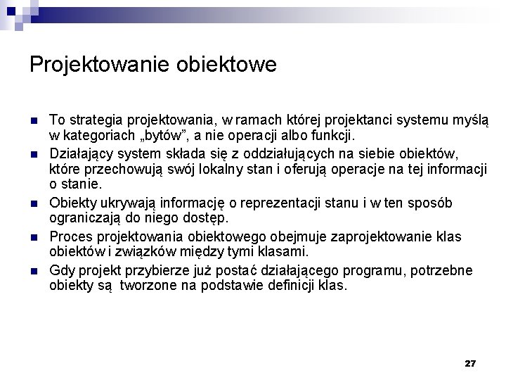 Projektowanie obiektowe n n n To strategia projektowania, w ramach której projektanci systemu myślą