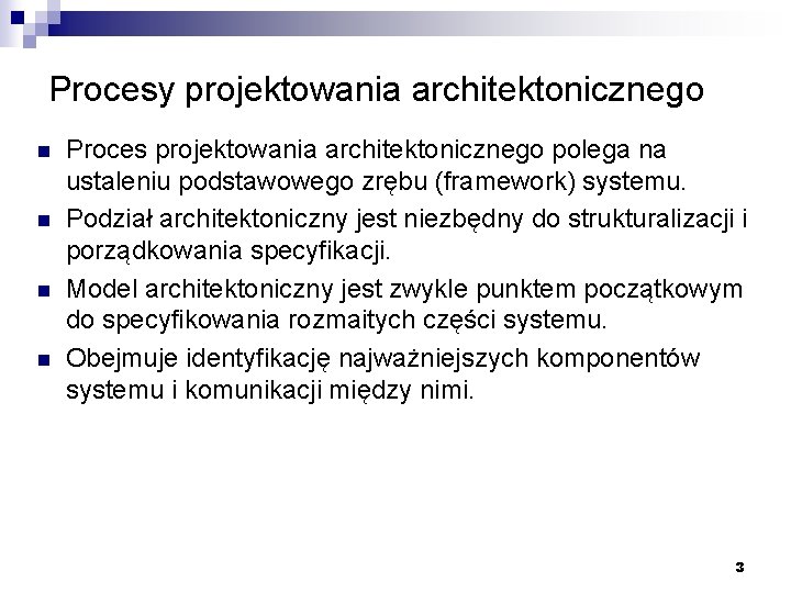 Procesy projektowania architektonicznego n n Proces projektowania architektonicznego polega na ustaleniu podstawowego zrębu (framework)