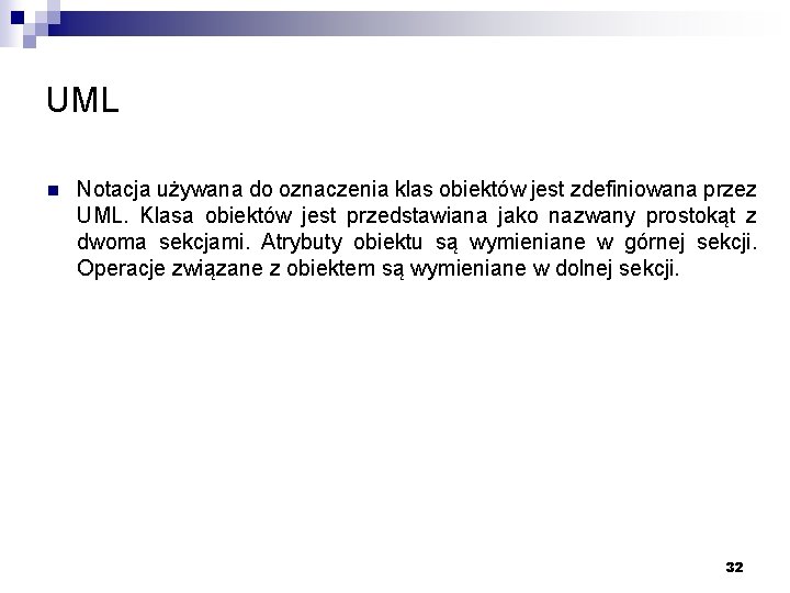 UML n Notacja używana do oznaczenia klas obiektów jest zdefiniowana przez UML. Klasa obiektów